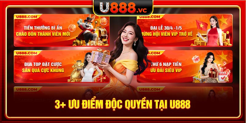 3+ ưu điểm độc quyền tại U888